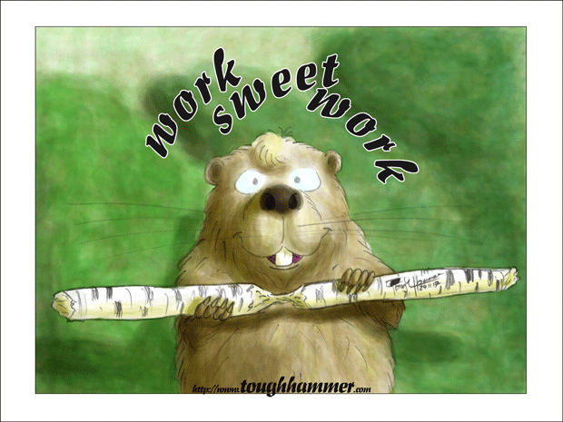 Beaver gnawing through wood: “Work Sweet Work!”