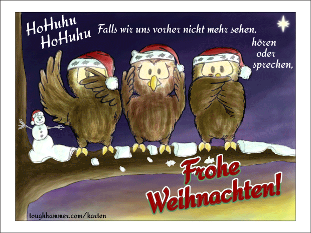 HoHuhu! HoHuhu! Falls wir uns vorher nicht mehr sehen, h&ouml;ren oder sprechen, Frohe Weihnachten!