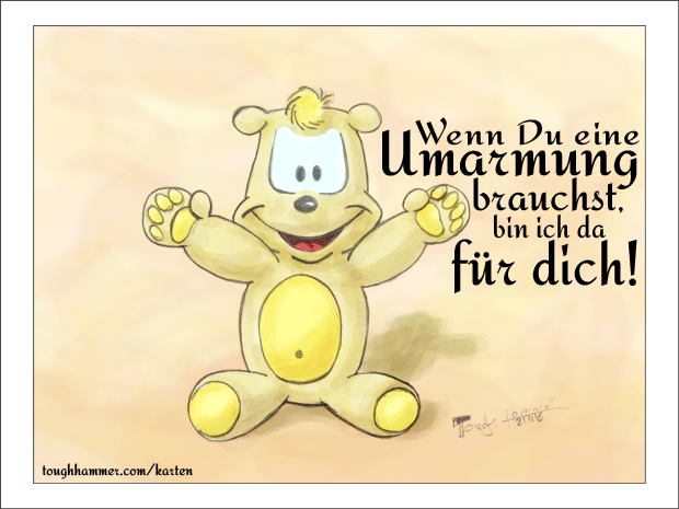 Wenn du eine Umarmung brauchst, bin ich da für dich!